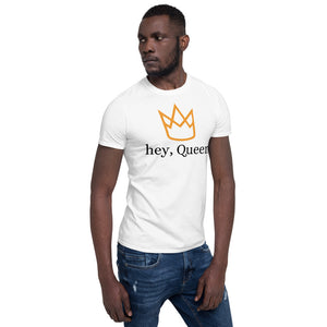 Hey, Queen! Short-Sleeve Unisex T-Shirt
