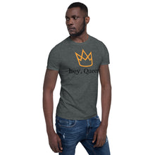 Load image into Gallery viewer, Hey, Queen! Short-Sleeve Unisex T-Shirt
