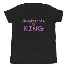 Load image into Gallery viewer, Daughter of a KING Girls T-Shirt
